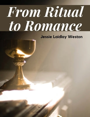 From Ritual to Romance by Jessie Laidlay Weston