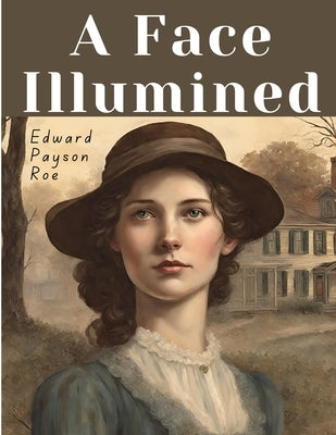 A Face Illumined by Edward Payson Roe