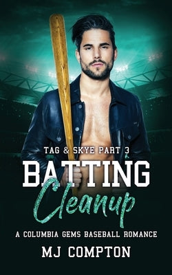 Batting Cleanup (Tag & Skye Part 3) by Compton, Mj