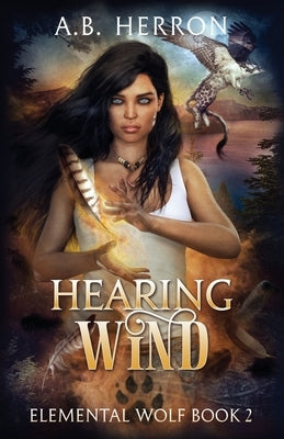 Hearing Wind: Elemental Wolf book 2 by Herron, A. B.