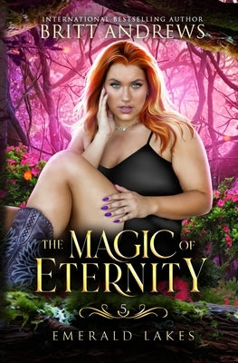 The Magic of Eternity: Emerald Lakes Book Five by Andrews, Britt