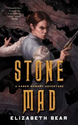 Stone Mad: A Karen Memory Adventure by Bear, Elizabeth