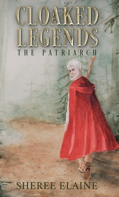 Cloaked Legends: The Patriarch by Elaine, Sheree