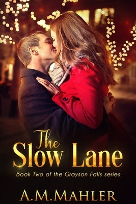 The Slow Lane: Book Two of the Grayson Falls Series by Mahler, A. M.