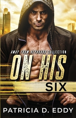 On His Six: An Away From Keyboard Romantic Suspense Standalone by Eddy, Patricia D.