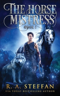 The Horse Mistress: Book 1 by Steffan, R. a.