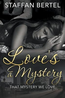 Love's a Mystery: That Mystery We Love by Bertel, Staffan