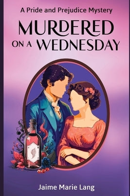 Murdered on a Wednesday: A Pride and Prejudice Mystery by Lang, Jaime Marie