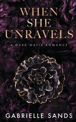 When She Unravels: A Dark Mafia Romance by Sands, Gabrielle