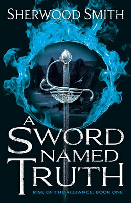 A Sword Named Truth: Rise of the Alliance Book One by Smith, Sherwood