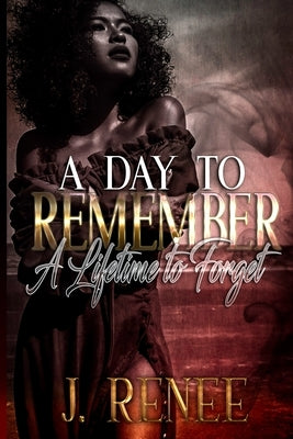 A Day to Remember a Lifetime to Forget by J. Renee