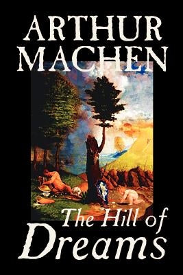 Hill of Dreams by Arthur Machen, Fiction, Fantasy by Machen, Arthur