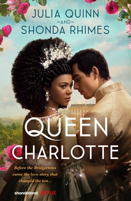 Queen Charlotte: Before Bridgerton Came a Love Story That Changed the Ton... by Quinn, Julia