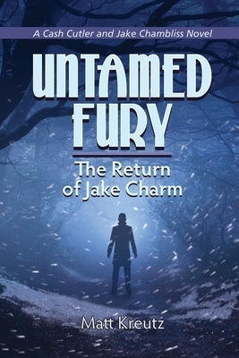 Untamed Fury: The Return of Jake Charm by Kreutz, Matt