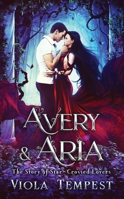 Avery & Aria: The Story of Star-Crossed Lovers by Tempest, Viola