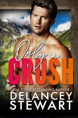 Only a Crush by Stewart, Delancey