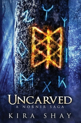 Uncarved - A Nornir Saga by Shay, Kira