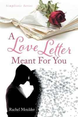 A Love Letter Meant For You by Moulder, Rachel