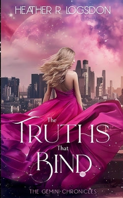 The Truths That Bind by Logsdon, Heather R.