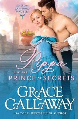 Pippa and the Prince of Secrets: A Steamy Beauty and the Beast Historical Romance by Callaway, Grace