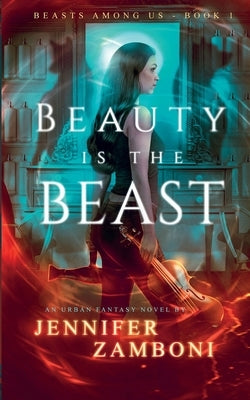 Beauty is the Beast: Beasts Among Us - Book 1 by Zamboni, Jennifer