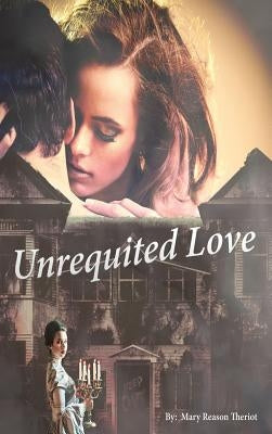 Unrequited Love by Theriot, Mary Reason