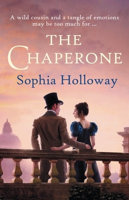 The Chaperone: The Page-Turning Regency Romance from the Author of Kingscastle by Holloway, Sophia