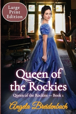 Queen of the Rockies Large Print: Queen of the Rockies Series - Book 1 by Breidenbach, Angela