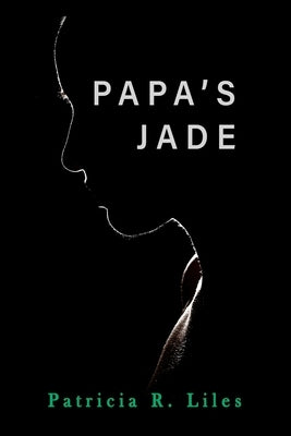 Papa's Jade by Liles, Patricia R.