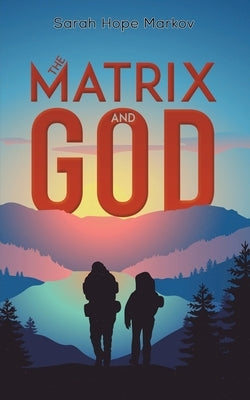 The Matrix and God by Markov, Sarah Hope