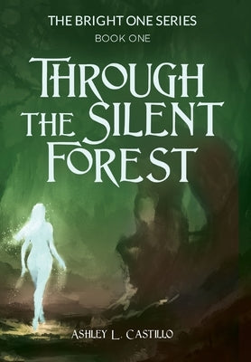 Through the Silent Forest: Book one of the Bright One Series by Castillo, Ashley