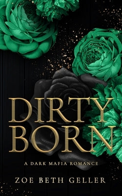 Dirty Born A Dark Mafia Romance by Geller, Zoe Beth