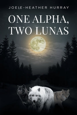 One Alpha, Two Lunas by Hurray, Joeie-Heather