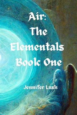 Air: The Elementals Book One by Lush, Jennifer