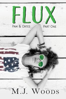 Flux: Pam & Oates, Part One by M. J., Woods