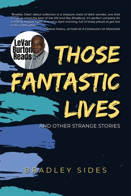 Those Fantastic Lives: And Other Strange Stories by Sides, Bradley