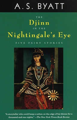 The Djinn in the Nightingale's Eye: Five Fairy Stories by Byatt, A. S.