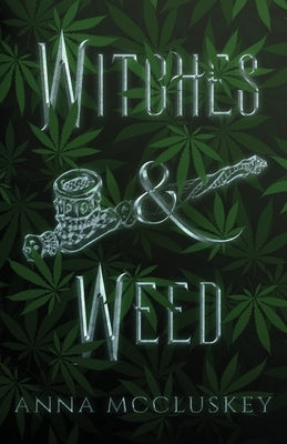 Witches & Weed: A Quirky Paranormal Comedy by McCluskey, Anna