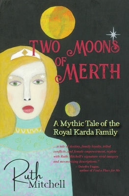 Two Moons of Merth: A Mythic Tale of the Royal Karda Family by Mitchell, Ruth C.