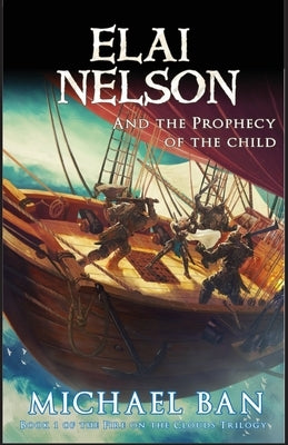 Elai Nelson and the Prophecy of the Child by Ban, Michael