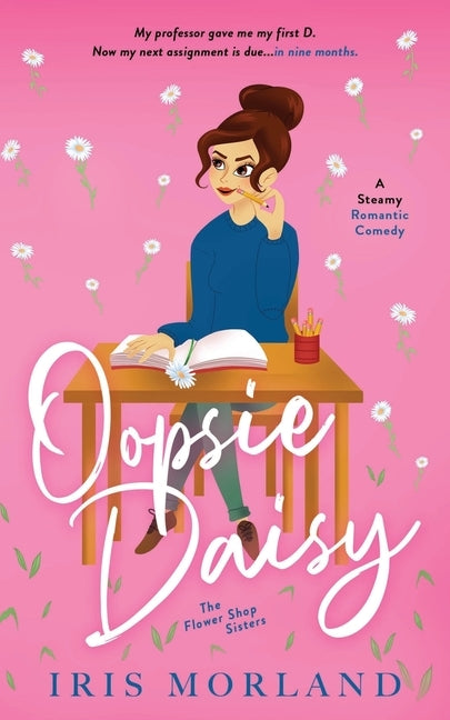 Oopsie Daisy: A Steamy Romantic Comedy by Morland, Iris