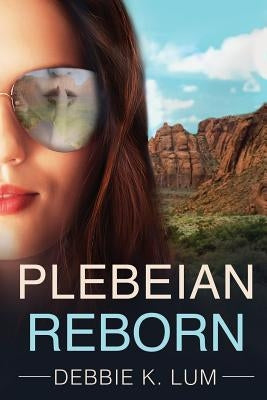 Plebeian Reborn by Lum, Debbie K.