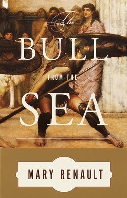 The Bull from the Sea by Renault, Mary