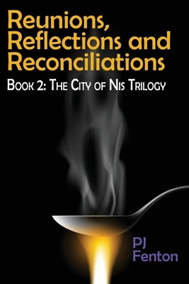 Reunions, Reflections, and Reconciliations: Book 2: The City of Nis Trilogy by Fenton, Pj