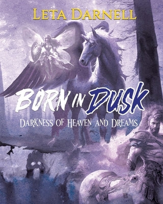 Born in Dusk: Darkness of Heaven and Dreams by Leta Darnell