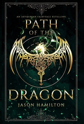 Path of the Dragon: An Arthurian Fairytale Retelling by Hamilton, Jason