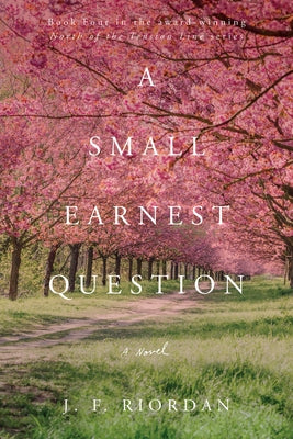 A Small Earnest Question: Volume 4 by Riordan, J. F.