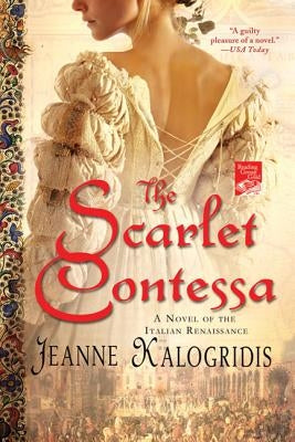 The Scarlet Contessa: A Novel of the Italian Renaissance by Kalogridis, Jeanne