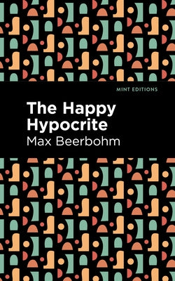 The Happy Hypocrite by Beerbohm, Max