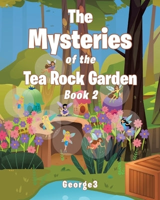 The Mysteries of the Tea Rock Garden: Book Two by George3